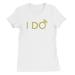 I Do Ring-GOLD Womens White T-Shirt Basic Cute Gift For The Bride