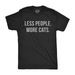 Mens Less People More Cats Tshirt Funny Pet Kitten Lower Tee For Guys Graphic Tees