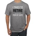 I Tried to Retire But Now I Work for My Wife Mens Humor Graphic T-Shirt, Heather Grey, Medium