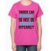 Things can change so fast on the internet- Internet - Ladies T-Shirt