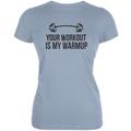 Your Workout Is My Warmup Light Blue Juniors Soft T-Shirt - 2X-Large