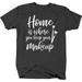 Home is where you keep your makeup brushes Graphic Shirts Xlarge Dark Gray