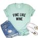 Fine Like Wine T-shirt Women's Drinking Top Alcohol Lover Tee Gift For Alcoholic Bachelorette Shirt Party Tshirt Birthday Shirts