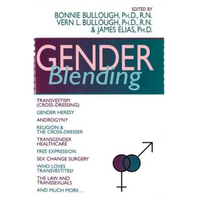 Gender Blending: Transvestism (Cross-Dressing), Gender Heresy, Androgyny, Religion & The Cross- Dresser, Transgender Healthcare, Free E