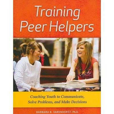 Training Peer Helpers: Coaching Youth To Communicate, Solve Problems, And Make Decisions