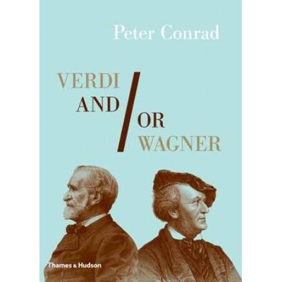 Verdi And/Or Wagner: Two Men, Two Worlds, Two Centuries