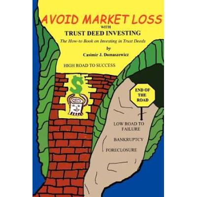Avoid Market Loss With Trust Deed Investing: The How To Book On Investing In Trust Deeds