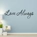 Winston Porter Cliburn Love Always Inspirational Quotes Wall Decal Vinyl in Black | 7.5 H x 22 W in | Wayfair 2C7F506B98554CDAA1AD005EE95C7E4A