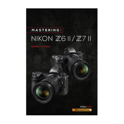 Darrell Young Mastering the Nikon Z6 II / Z7 II (Paperback) 9781681987675