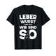 Leberwurst und ich - wir sind so - Leberwurstliebhaber T-Shirt