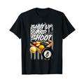 Shut Up and Shoot T-Shirt Billard 8 Ball Pool Player Tee T-Shirt