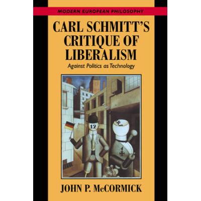 Carl Schmitt's Critique Of Liberalism: Against Pol...