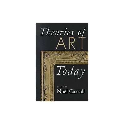 Theories of Art Today by Noel Carroll (Paperback - Univ of Wisconsin Pr)