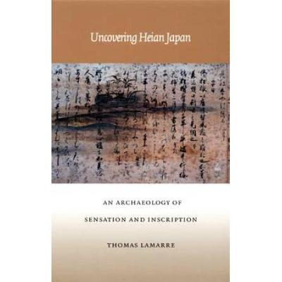 Uncovering Heian Japan: An Archaeology Of Sensatio...