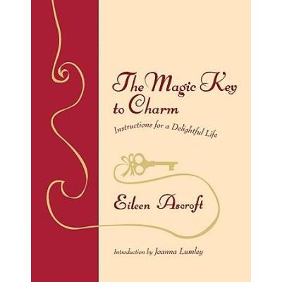 The Magic Key To Charm: Instructions For A Delightful Life