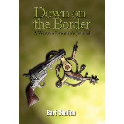 Down On The Border: A Western Lawman's Journal