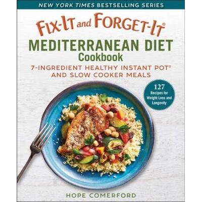 Fix-It And Forget-It Mediterranean Diet Cookbook: 7-Ingredient Healthy Instant Pot And Slow Cooker Meals