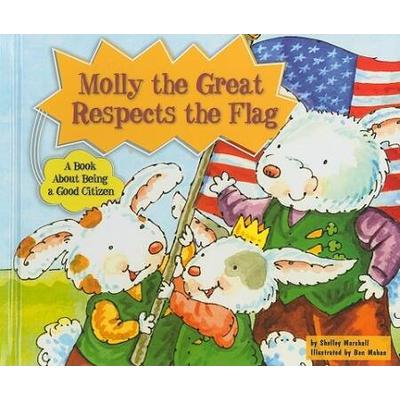 Molly The Great Respects The Flag: A Book About Be...