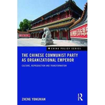 The Chinese Communist Party As Organizational Emperor: Culture, Reproduction, And Transformation