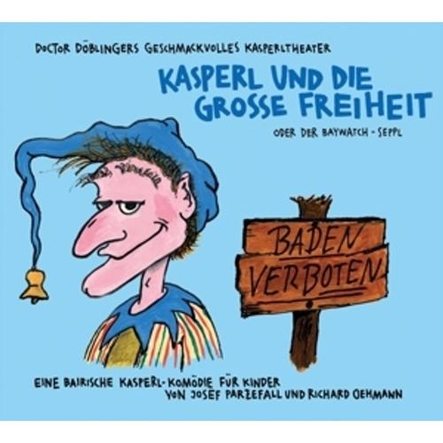 Kasperl Und Die Grosse Freiheit - Doctor Döblingers Geschmackvolles Kasperltheater. (CD)