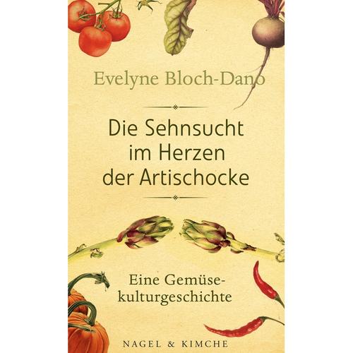 Die Sehnsucht Im Herzen Der Artischocke - Evelyne Bloch-Dano, Gebunden