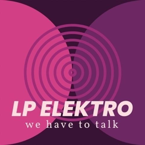 We Have To Talk (Vinyl) - Lp Elektro, Lp Elektro. (LP)