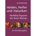 Helden, Helfer Und Halunken. Perfekte Figuren Für Ihren Roman - Isa Schikorsky, Kartoniert (TB)