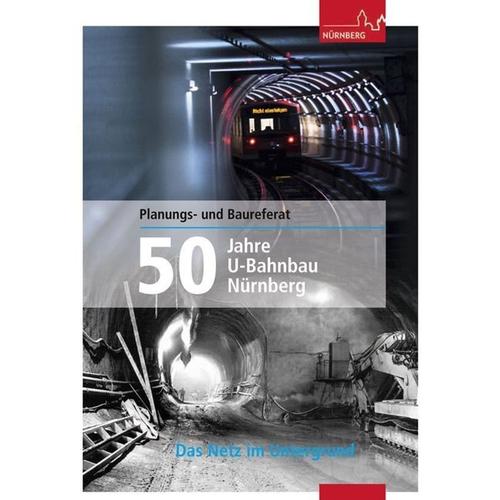 50 Jahre U-Bahnbau Nürnberg - Planungs- und Baureferat Stadt Nürnberg, Gebunden