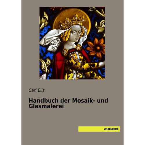 Handbuch der Mosaik- und Glasmalerei - Carl Elis, Kartoniert (TB)