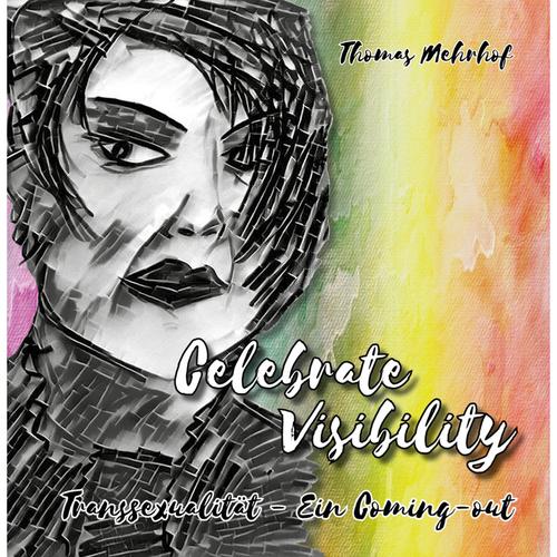 Celebrate Visibility - Transsexualität - Ein Coming-Out - Thomas Mehrhof, Gebunden