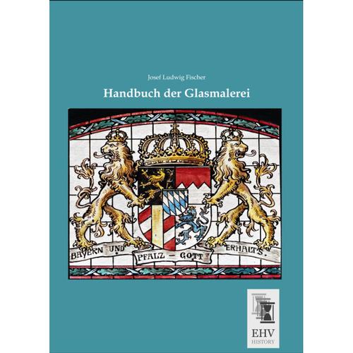 Handbuch der Glasmalerei - Josef Ludwig Fischer, Kartoniert (TB)