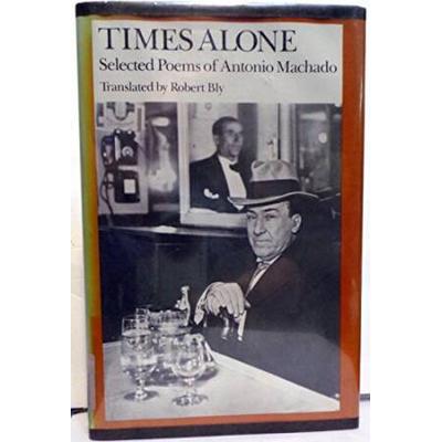 Times Alone: Selected Poems Of Antonio Machado