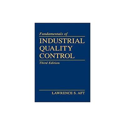 Fundamentals of Industrial Quality Control by Lawrence S. Aft (Hardcover - Subsequent)