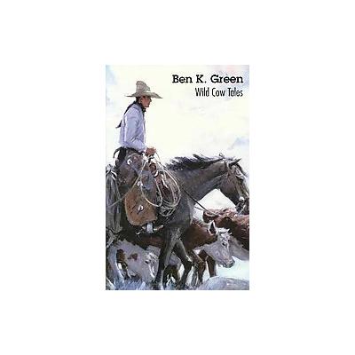 Wild Cow Tales by Ben K. Green (Paperback - Bison Books)