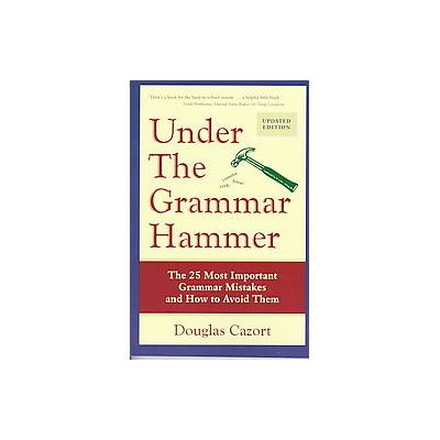 Under the Grammar Hammer by Douglas Cazort (Paperback - Updated; Subsequent)