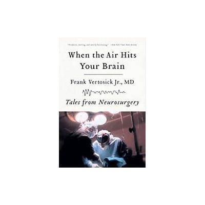 When the Air Hits Your Brain by Frank T. Vertosick (Paperback - Reprint)