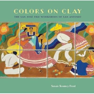 Colors On Clay: The San Jos Tile Workshops Of San ...