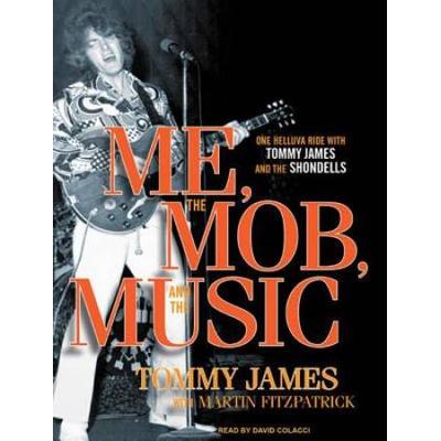 Me, The Mob, And The Music: One Helluva Ride With Tommy James And The Shondells