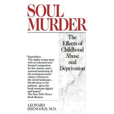 Soul Murder Effects Of Childhood Abuse And Deprivation