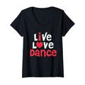 Damen Live Love Dance – I Love Dance Geschenk für Tänzer T-Shirt mit V-Ausschnitt