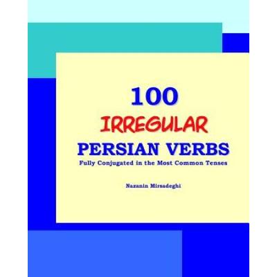 100 Irregular Persian Verbs (Fully Conjugated In T...