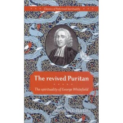 The revived Puritan: the spirituality of George Wh...