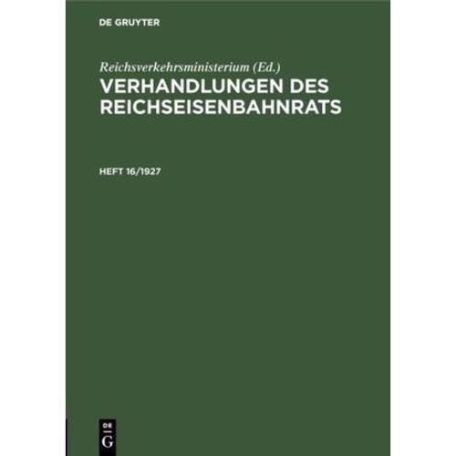 Verhandlungen Des Reichseisenbahnrats: Heft 16/1927 Verhandlungen Des Reichseisenbahnrats. Heft 16/1927, Gebunden