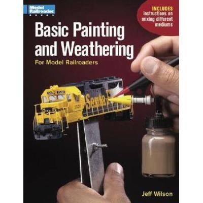 Basic Painting & Weathering For Model Railroaders