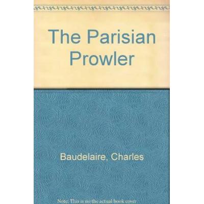 The Parisian ProwlerLe Spleen De Paris Petits Poemes En Prose