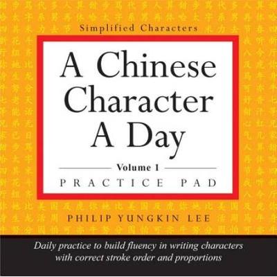 A Chinese Character A Day Practice Pad: Volume 1