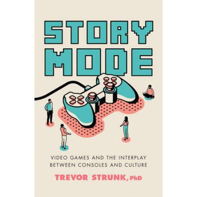 Story Mode: Video Games And The Interplay Between Consoles And Culture