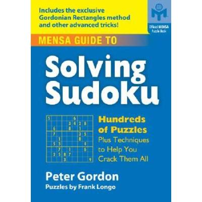 Mensa® Guide To Solving Sudoku: Hundreds Of Puzzles Plus Techniques To Help You Crack Them All