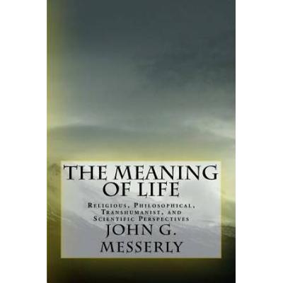 The Meaning Of Life: Religious, Philosophical, Tra...