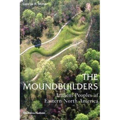 The Moundbuilders Ancient Peoples Of Eastern North...